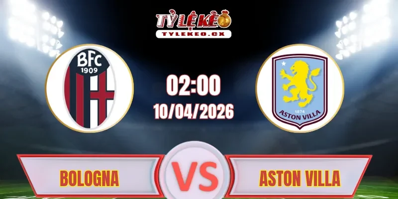 Soi kèo Bologna vs Aston Villa (02h00 ngày 10/04)