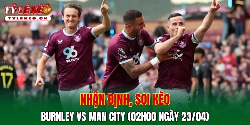 Soi kèo Burnley vs Man City