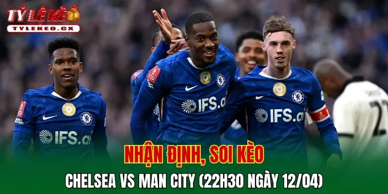 Soi kèo Chelsea vs Man City